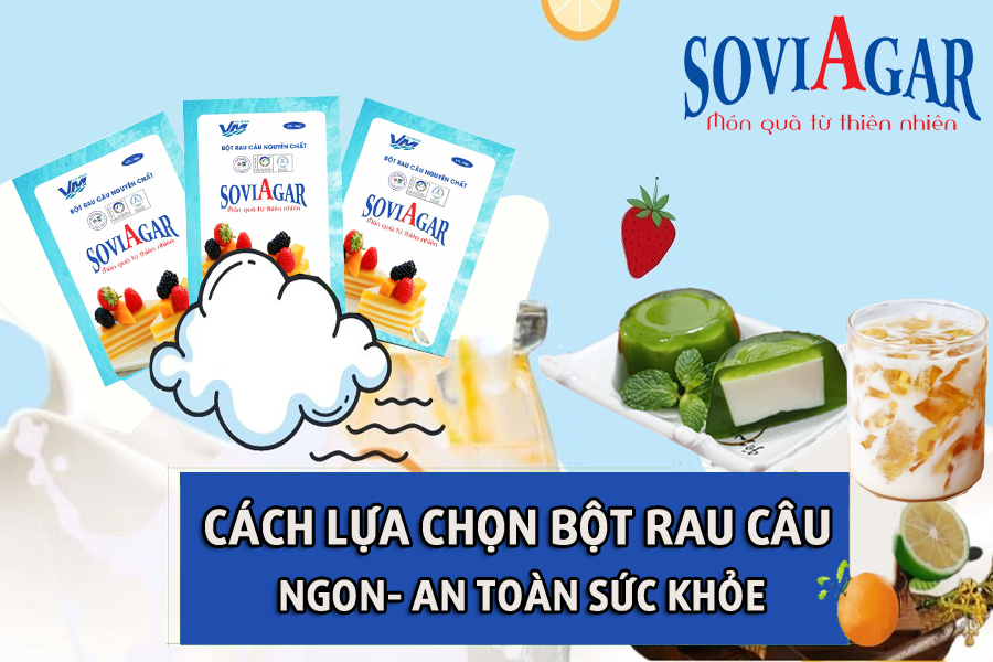 Cách lựa chọn bột thạch rau câu ngon, an toàn sức khỏe