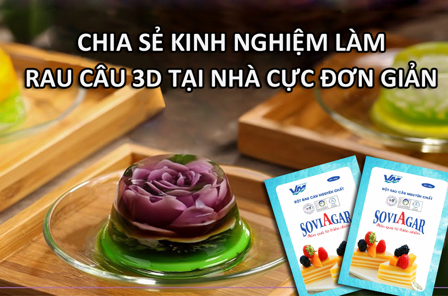 Chia sẻ kinh nghiệm làm rau câu 3D tại nhà từ nguyên liệu quen thuộc