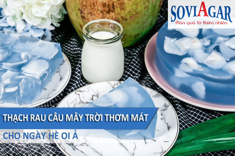 Độc đáo với thạch rau câu mây trời thơm mát, tươi mới cho ngày hè oi ả