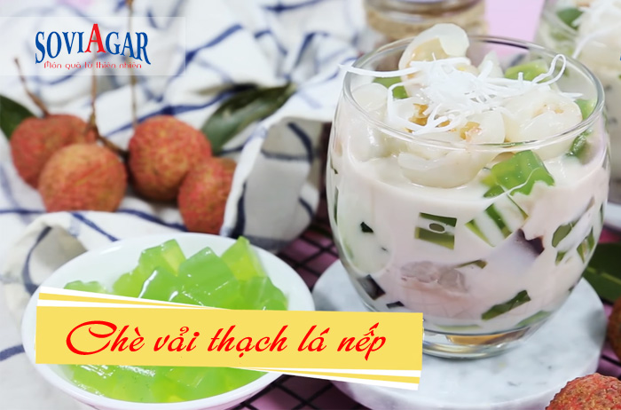 Bỏ túi ngay công thức chè vải thạch lá nếp giải khát ngày hè
