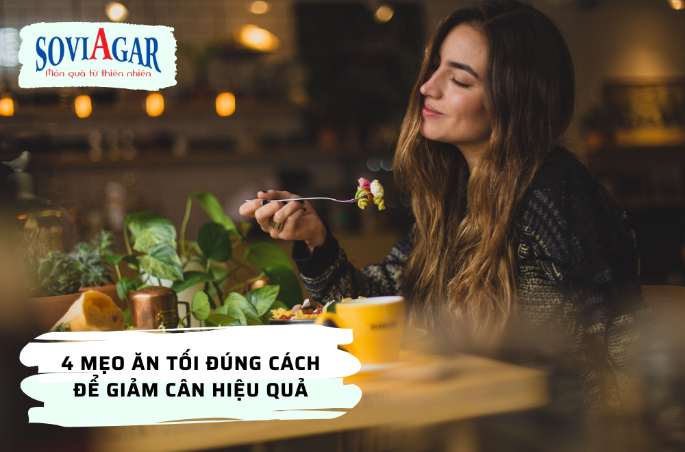 Ăn tối đúng cách: 4 mẹo để giảm cân hiệu quả