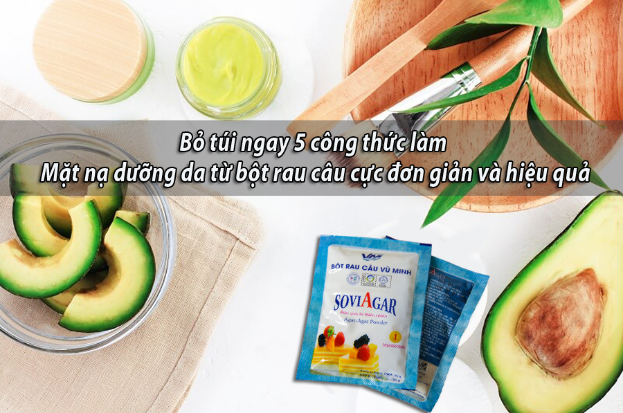 Bỏ túi ngay 5 công thức làm mặt nạ dưỡng da từ bột rau câu cực đơn giản và hiệu quả