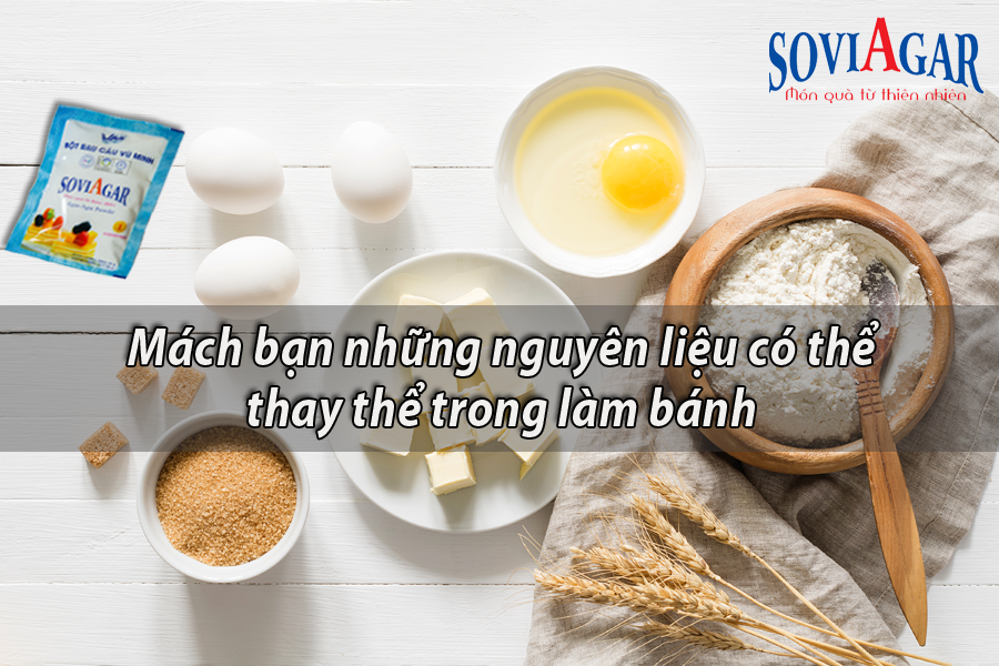 Mách bạn những nguyên liệu có thể thay thể trong làm bánh 