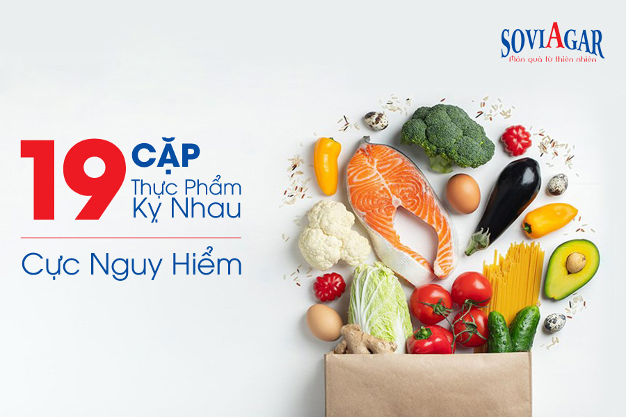 19 Cặp thực phẩm kỵ nhau cực nguy hiểm cần tránh trong bữa cơm hằng ngày