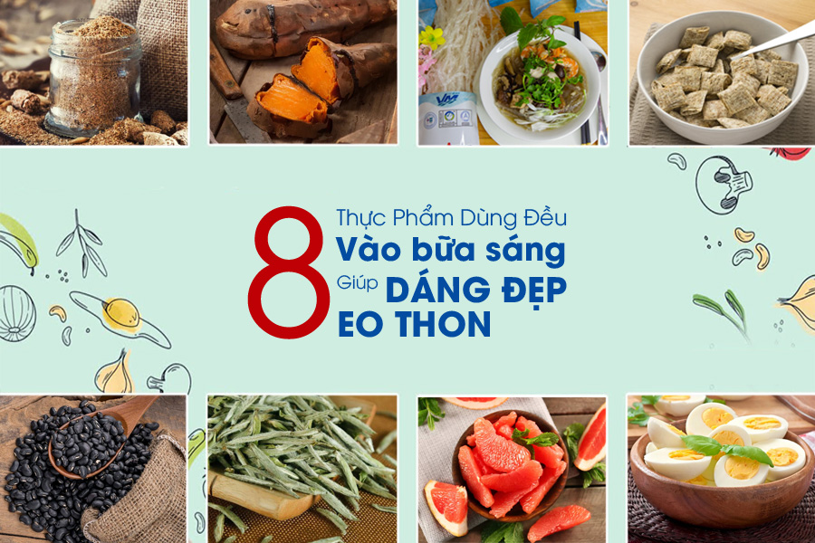TOP 8 thực phẩm dùng đều vào bữa sáng giúp dáng đẹp, eo thon