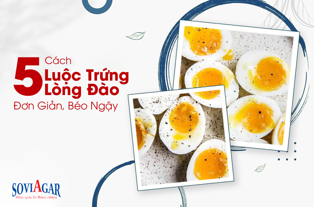 Mách bạn 5 Cách luộc trứng lòng đào đơn giản, béo ngậy 