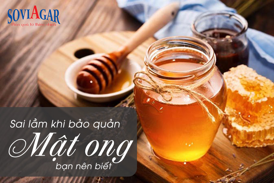Những sai lầm thường gặp khi bảo quản mật ong bạn cần biết