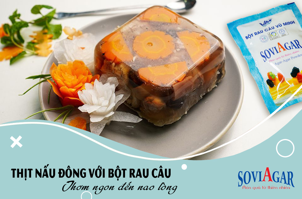 Thịt nấu đông với bột rau câu Vũ Minh Soviagar - Thơm ngon đến nao lòng