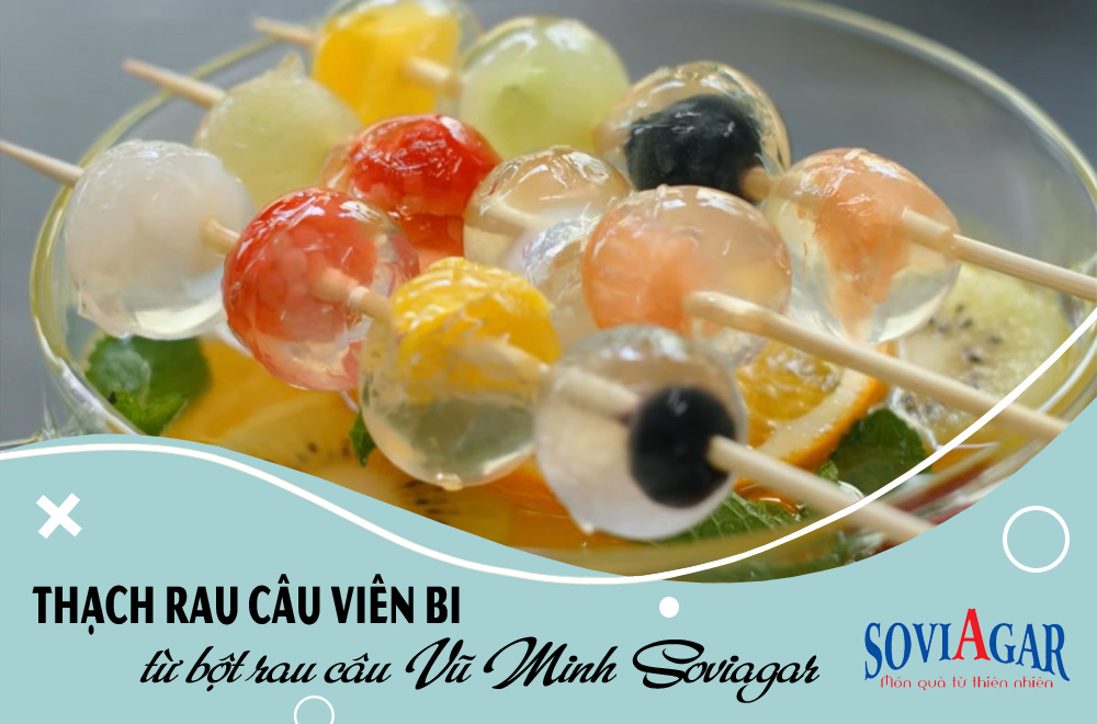 Thạch rau câu viên bi hấp dẫn từ bột rau câu Vũ Minh Soviagar