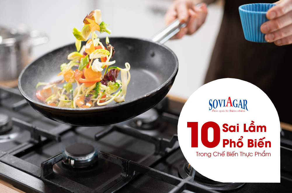 10 sai lầm phổ biến khi chế biến thực phẩm nhiều người mắc phải
