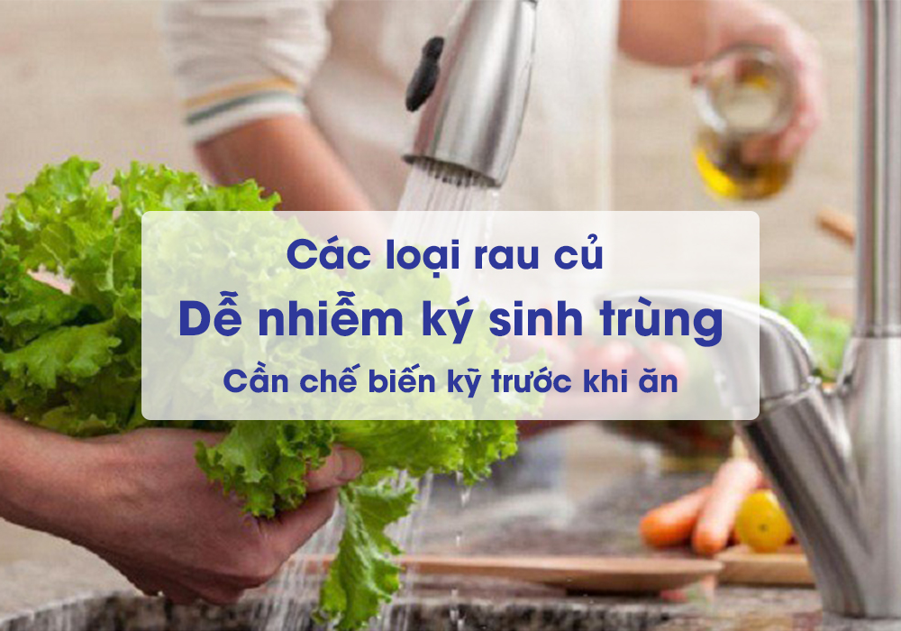 Các loại rau củ dễ nhiễm ký sinh trùng, cần chế biến kỹ trước khi ăn