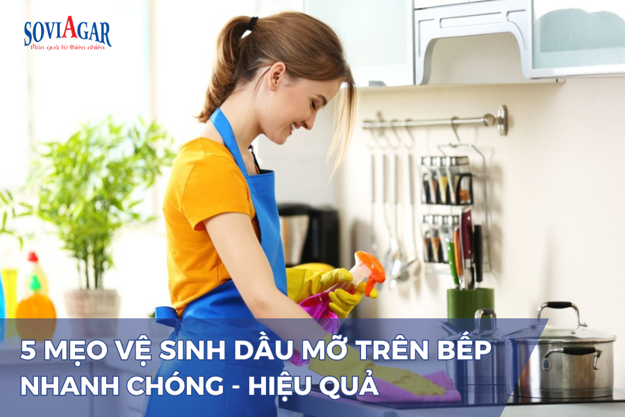 Lưu ngay 5 mẹo này để vệ sinh vết dầu mỡ trên bếp nhanh chóng, hiệu quả