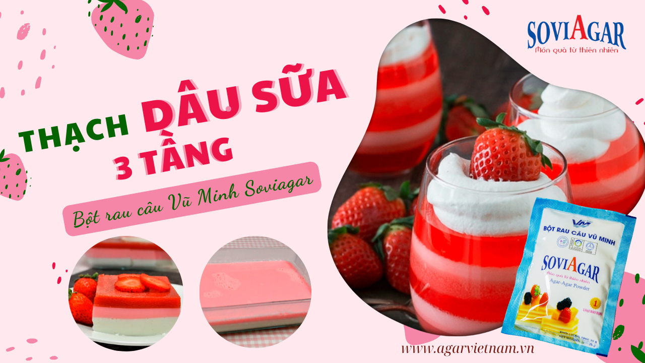 Thạch dâu sữa 3 tầng càng ăn càng mê | Bột rau câu Vũ Minh Soviagar