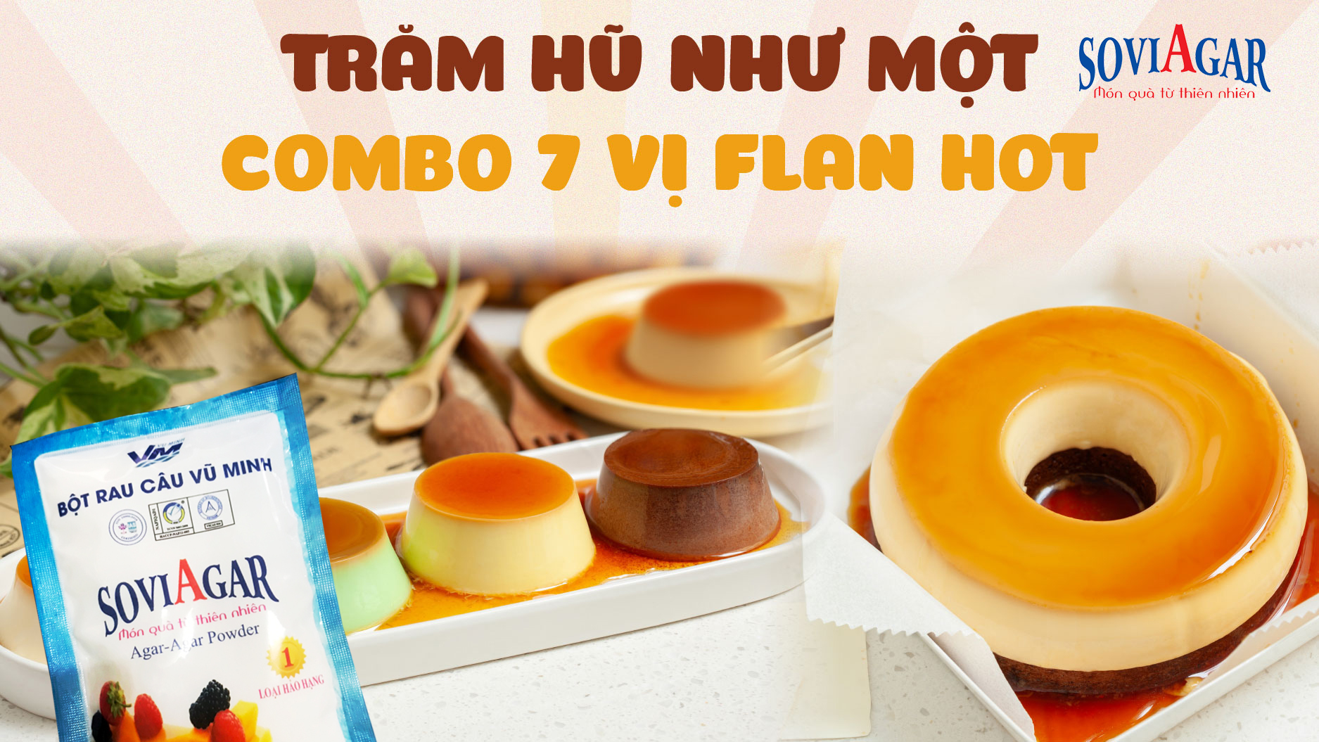 Bột Rau Câu Vũ Minh SoviAgar – Bí Quyết Cho Món Bánh Flan Mềm Mượt, Chuẩn Vị