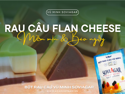 Rau Câu Flan Cheese – Mềm Mịn, Béo Ngậy Chuẩn Vị Với Bột Rau Câu Vũ Minh SoviAgar