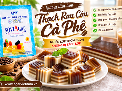Cách Làm Thạch Rau Câu Cà Phê Cao Cấp Không Bị Tách Lớp Với Bột Rau Câu SOVIAGAR